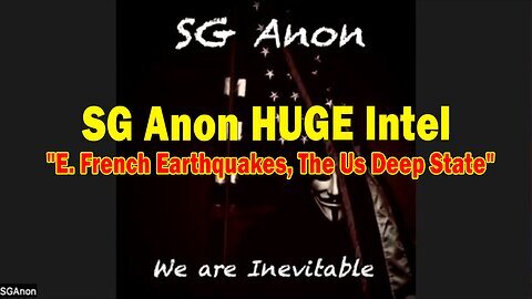 SG Anon HUGE Intel 12.11.24- 'E. French Earthquakes, The Us Deep State'