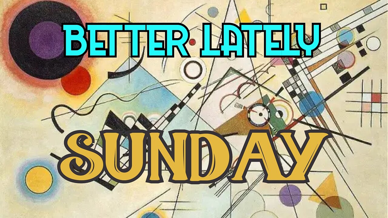 Better Lately - Sunday