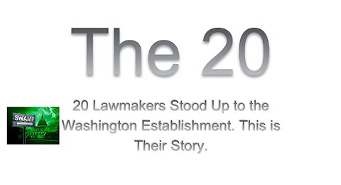 20 Lawmakers Stood Up to the Washington SWAMP Establishment. This is Their Story. 10 min