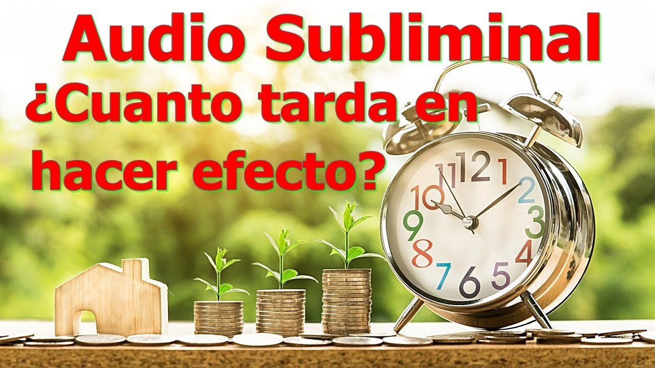 ¿CUANTO TARDA UN SUBLIMINAL EN HACER EFECTO Y HACERTE MATERIALIZAR LO QUE DESEAS?