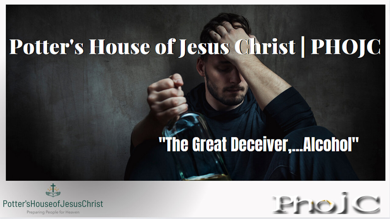 The Potter's House of Jesus Christ : "The Great Deceiver,...Alcohol"