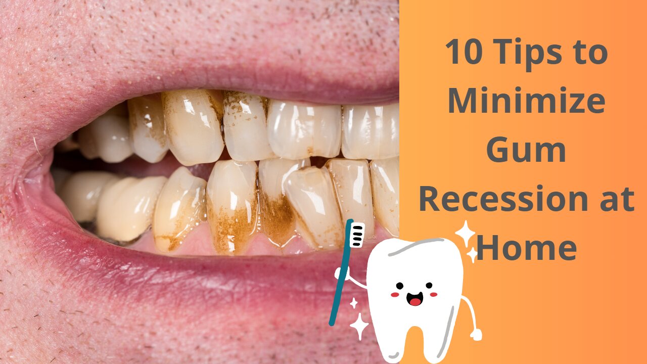 10 Tips to Minimize Gum Recession at Home