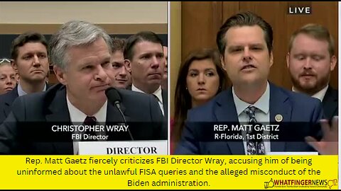 Rep. Matt Gaetz fiercely criticizes FBI Director Wray, accusing him of being uninformed