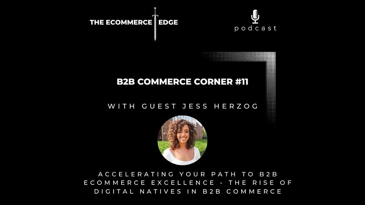 E241: 📦B2B Commerce Corner #11 | THE RISE OF DIGITAL NATIVES IN B2B eCommerce - Jess Herzog, Chief