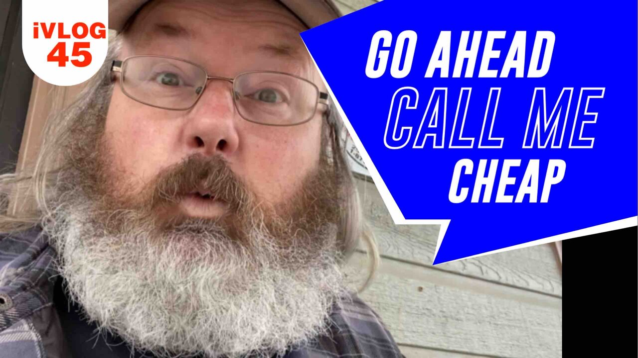 GO AHEAD, CALL ME CHEAP! - VLOG 45