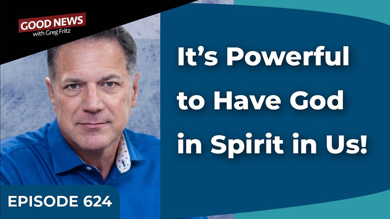 Episode 624: It’s Powerful to Have God in Spirit in Us!