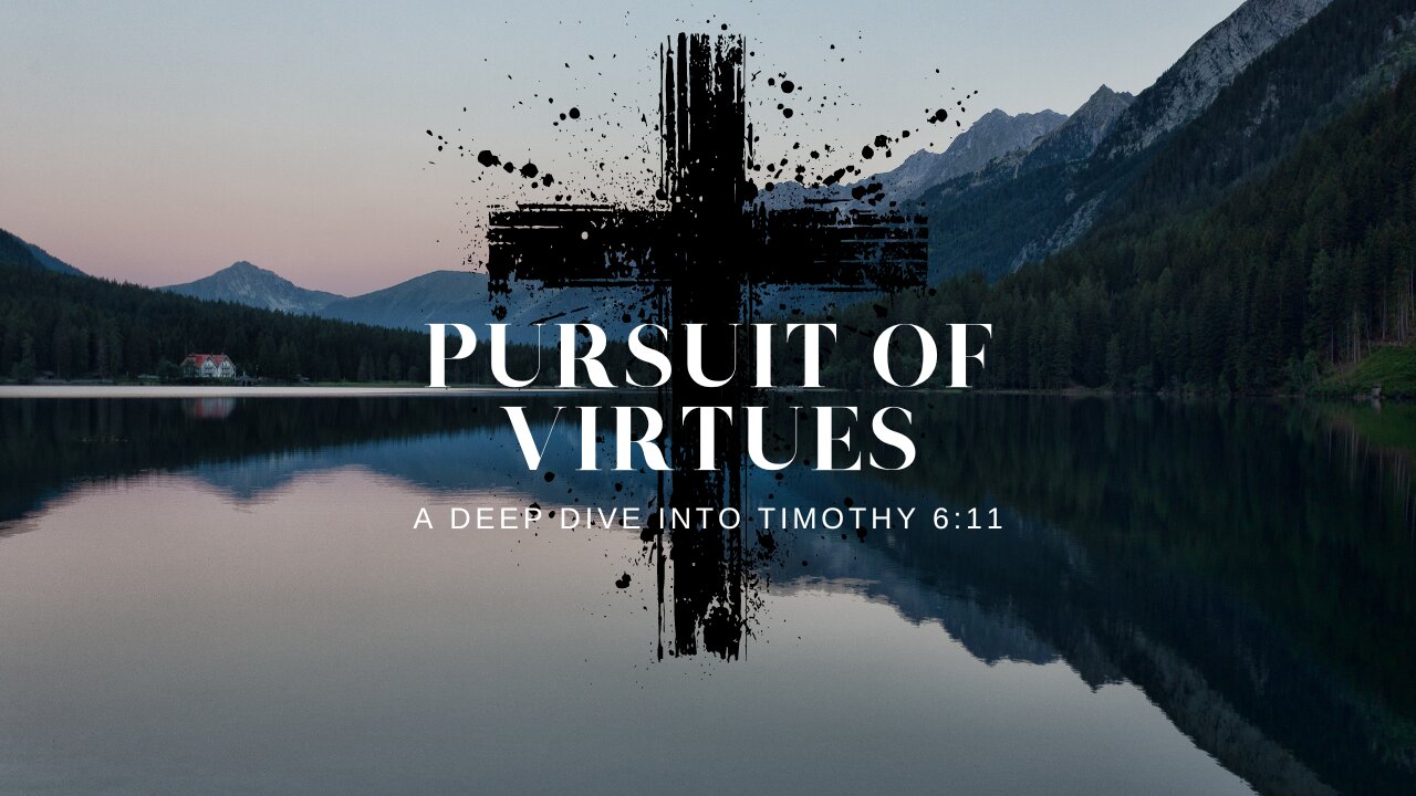 PURSUIT OF VIRTUES: A Deep Dive into Timothy 6:11