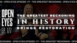 Open Eyes Ep. 177 - "The Greatest Reckoning In History Brings Restoration."