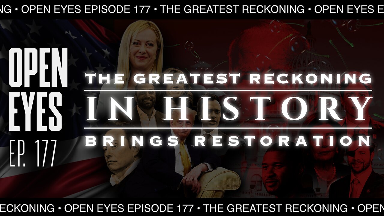 Open Eyes Ep. 177 - "The Greatest Reckoning In History Brings Restoration."