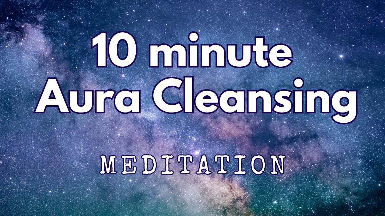 10 Minute Aura Cleansing Meditation