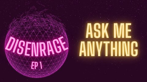 DISENRAGE EP 1: What this is, and ask me anything