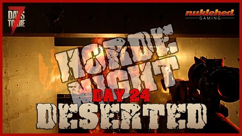 Deserted: Day 24 | HORDE NIGHT | 7 Day to Die Let's Play Gaming Series