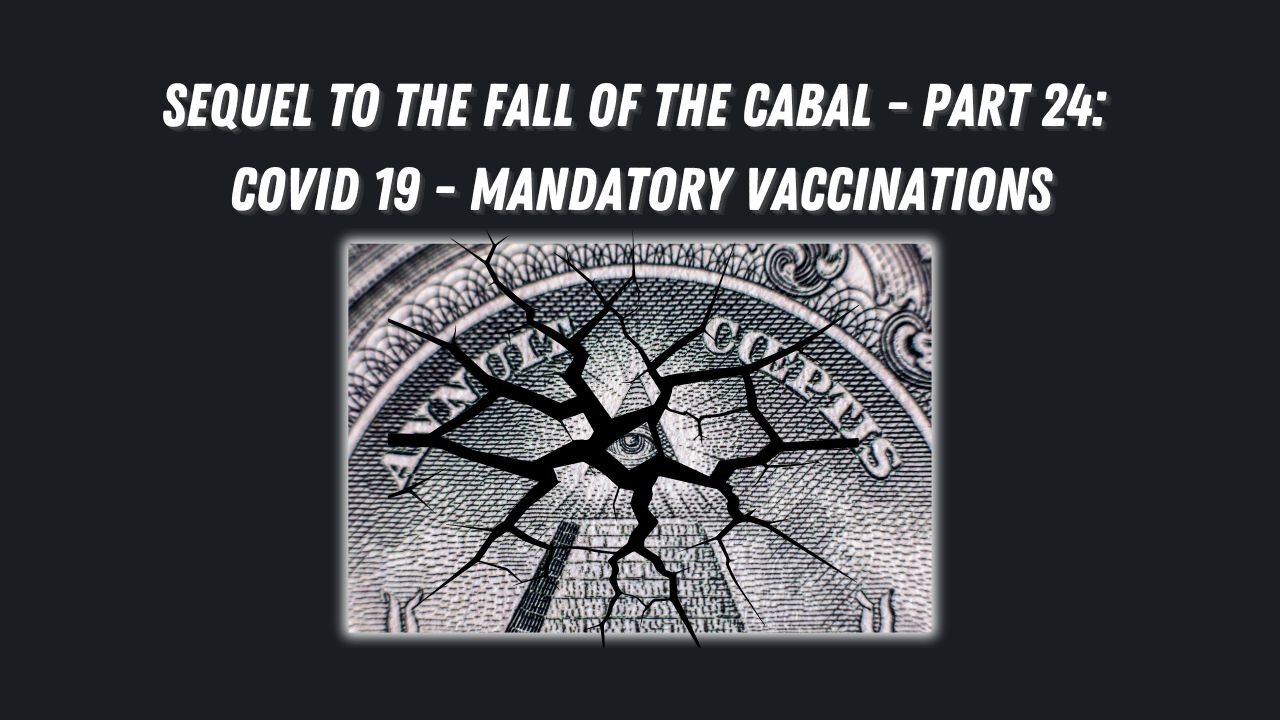 Sequel to the Fall of the Cabal - Part 24: Covid-19: Mandatory Vaccinations? Time for Action!