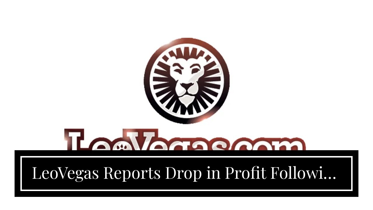 LeoVegas Reports Drop in Profit Following MGM Acquisition