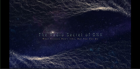 生命探索：双螺旋的无线电秘密（The radio secret of DNA）（英文版视频）2021.06.19