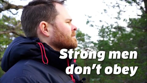Strong men don't obey