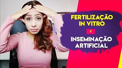 QUAL A DIFERENÇA INSEMINAÇÃO ARTIFICIAL PARA FERTILIZAÇÃO IN VITRO? | Patrícia Moreira