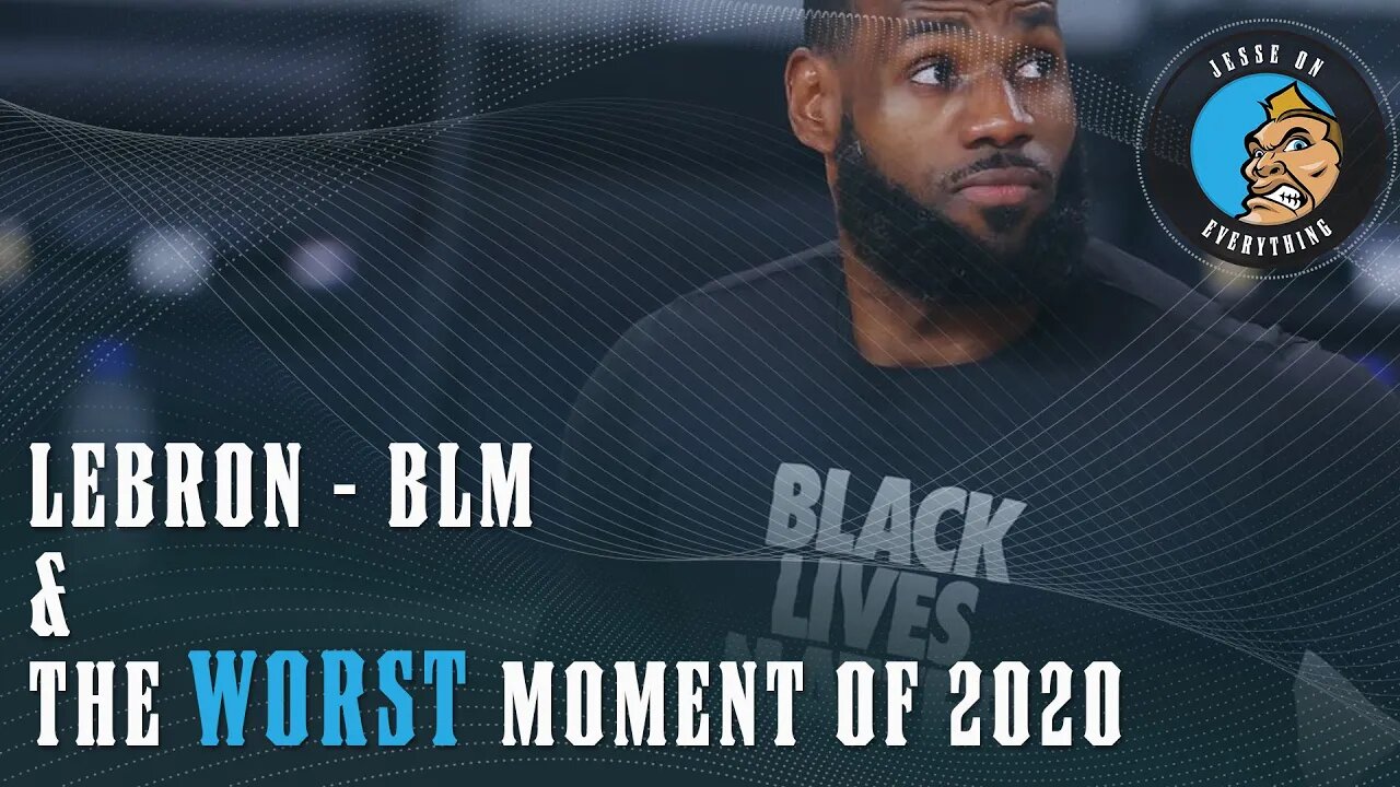 Lebron James - BLM & The Worst Moment in 2020