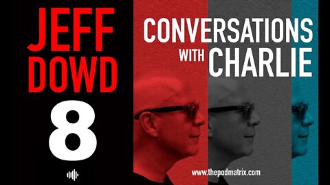 CONVERSATIONS with CHARLIE - MOVIE PODCAST #8 JEFF DOWD