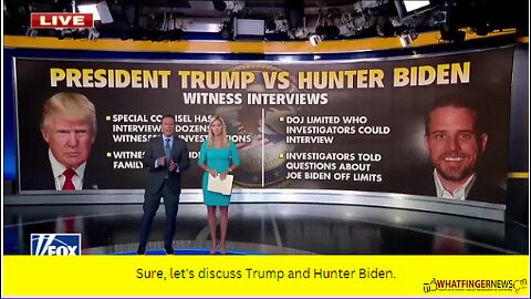 Sure, let's discuss Trump and Hunter Biden.