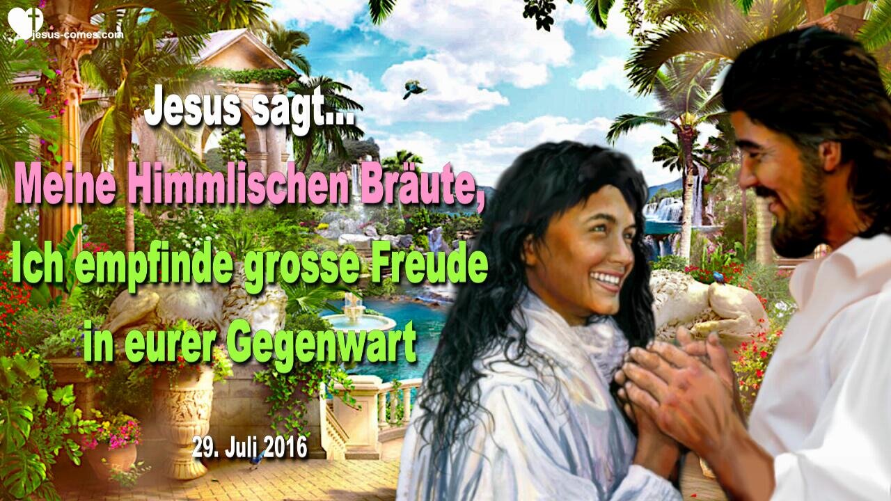Rhema 4. Juli 2023 ❤️ Jesus sagt... Meine Himmlischen Bräute, Ich empfinde grosse Freude in eurer Gegenwart