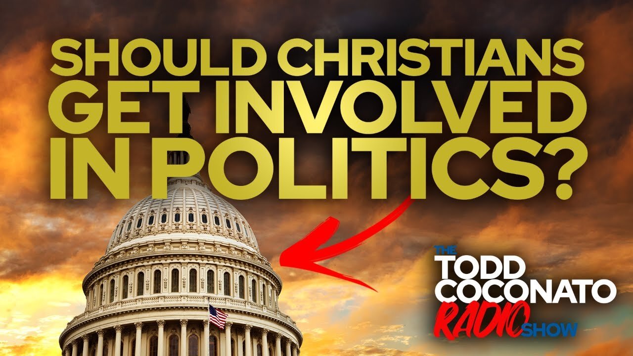 Should Christians Get Involved in Politics? • The Todd Coconato Radio Show