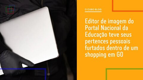 Editor de imagem do Portal PNE teve seus pertences pessoais furtados dentro de um shopping