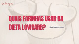 Quais farinhas usar na dieta lowcarb?