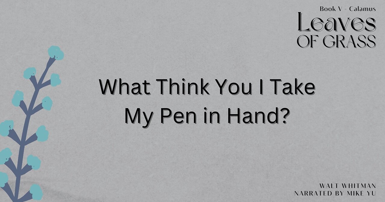 Leaves of Grass - Book 5 - What Think You I Take My Pen in Hand? - Walt Whitman