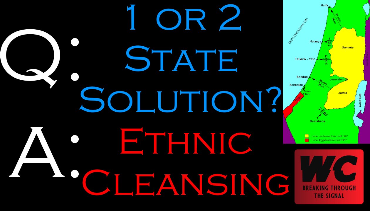 Q: 1 or 2 State Solution? A: Ethnic Cleansing