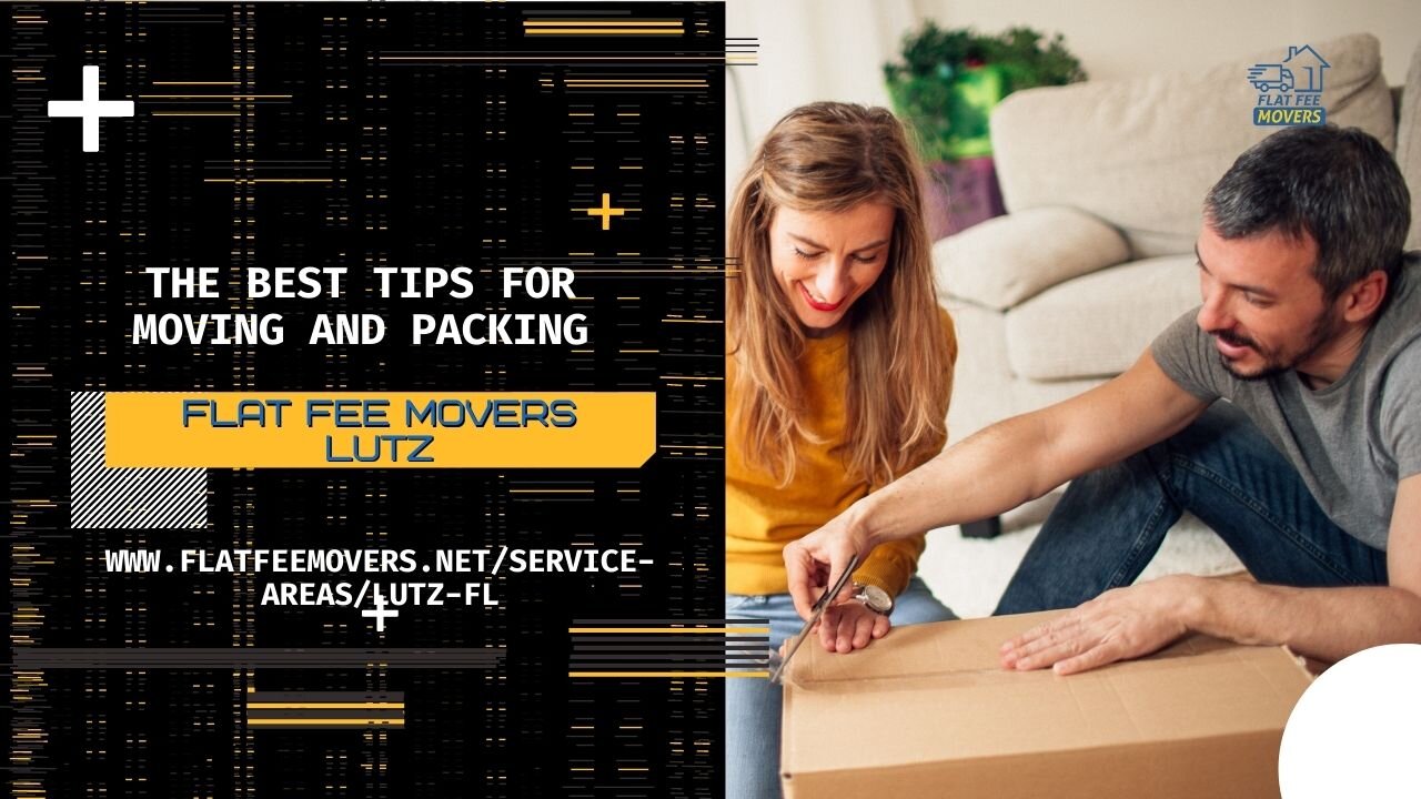 The Best Tips for Moving and Packing | Flat Fee Movers Lutz | Moving and Packing