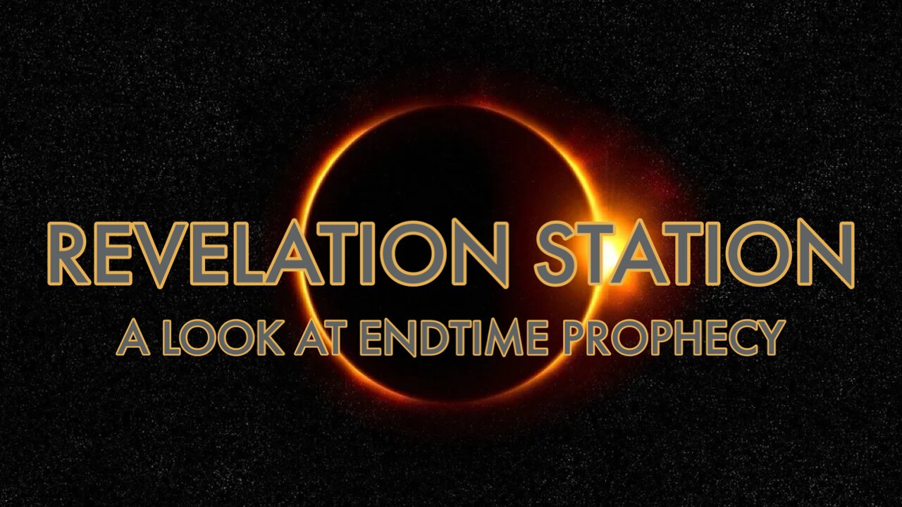 End Time Prophecy Discussion With Revelation Station