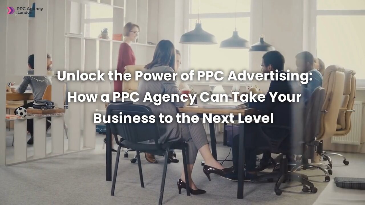 Unlock The Power Of PPC Advertising: How A PPC Agency Can Take Your Business To The Next Level