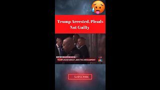 TRUMP ARRESTED, PLEADS NOT GUILTY