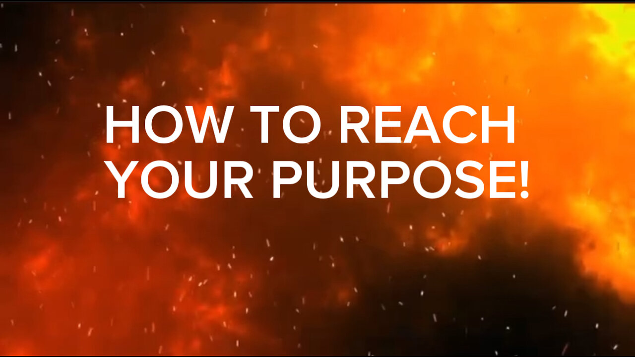 HOW TO REACH YOUR PURPOSE!