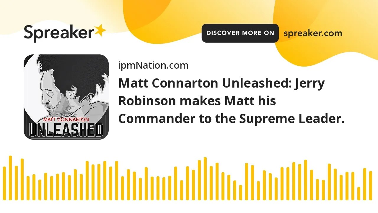 Matt Connarton Unleashed: Jerry Robinson makes Matt his Commander to the Supreme Leader.