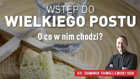 Ks. Dominik Chmielewski - WSTĘP DO WIELKIEGO POSTU! - o co w nim chodzi?