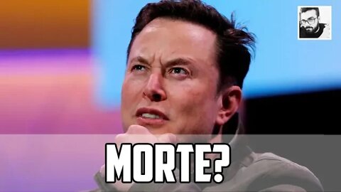 ELON MUSK AVISA SOBRE SUA MORTE