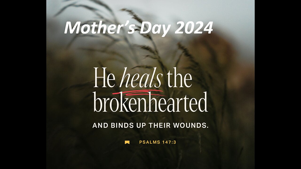 May 12/24 | He Heals The Brokenhearted And Binds Up Their Wounds
