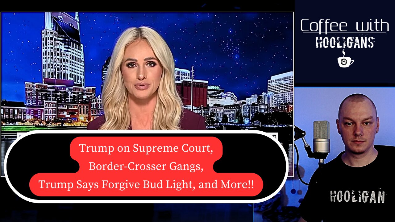 Trump on Supreme Court, Border-Crosser Gangs, Trump Says Forgive Bud Light, and More!!