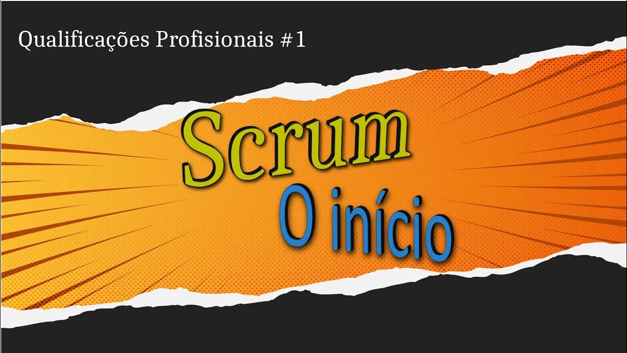 #1 Qualificações Profissionais: Scrum - O Início