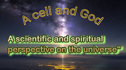 A cell and God: a scientific and spiritual perspective on the universe"