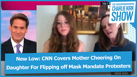 New Low: CNN Covers Mother Cheering On Daughter For Flipping off Mask Mandate Protesters