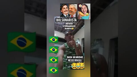 Bolsonaristas e Petistas ETERNAMENTE 😂BURR0S🐴DEIXE SEU DESLIKE👎Agradeço Obrigado😂🤣😅