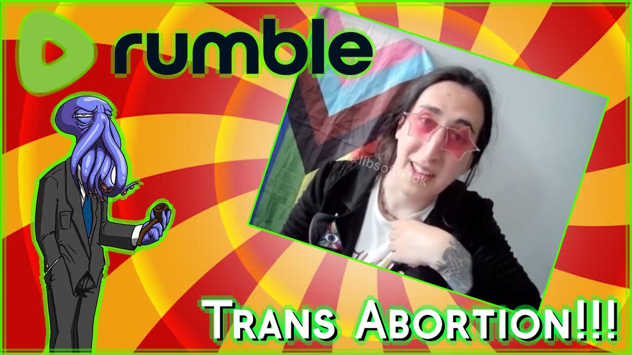 TRANS ABORTIONS!!! [Rumble Exclusive]