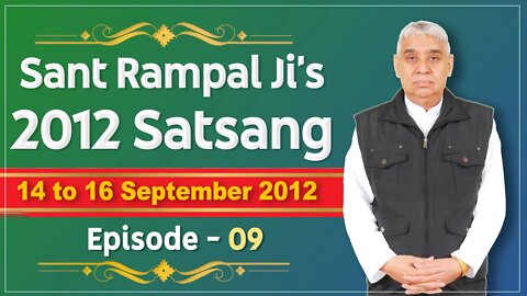 Sant Rampal Ji's 2012 Satsangs | 14 to 16 September 2012 HD | Episode - 09 | SATLOK ASHRAM