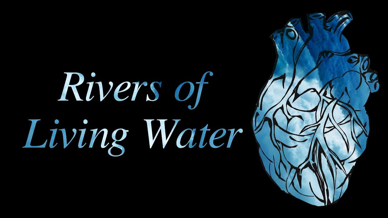 Rivers of Living Water (John 7:37-39)