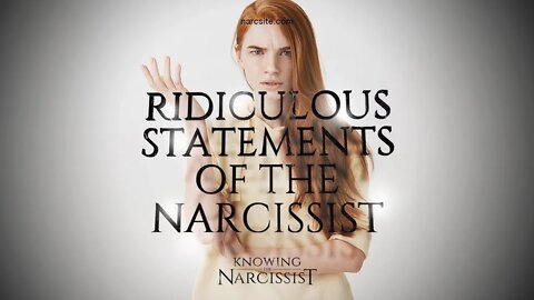 Ridiculous Statements of the Narcissist