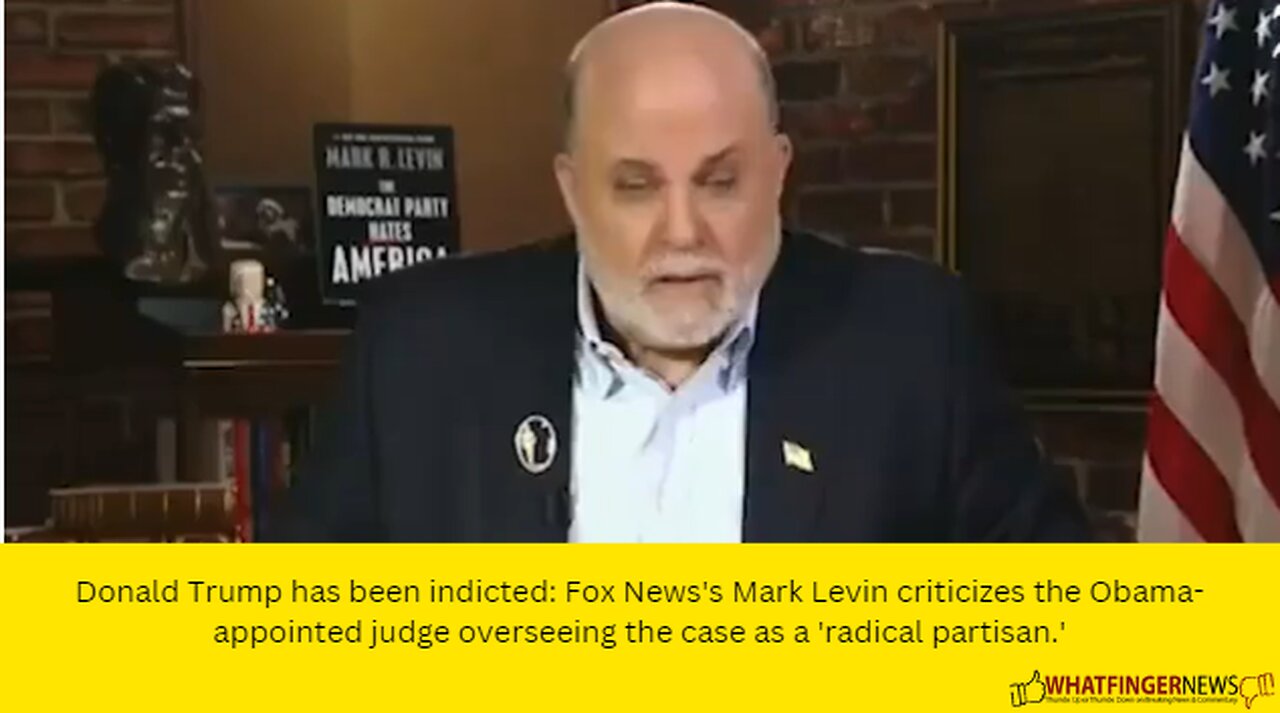 Donald Trump has been indicted: Fox News's Mark Levin criticizes the Obama-appointed