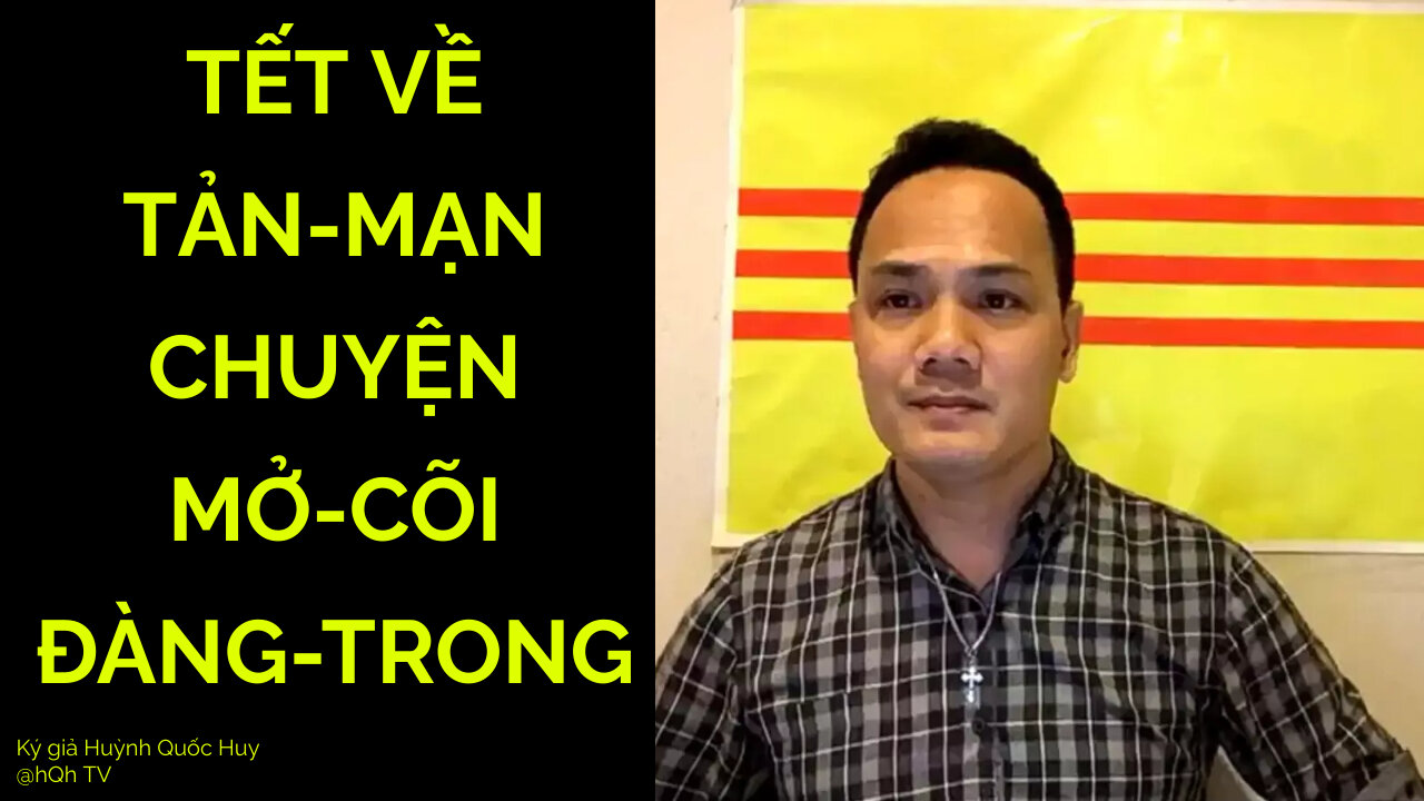 TẾT VỀ TẢN MẠN CHUYỆN LẬP QUỐC ĐÀNG TRONG - Kg Huỳnh Quốc Huy @hQhTV #makervngreatagain #wakeup